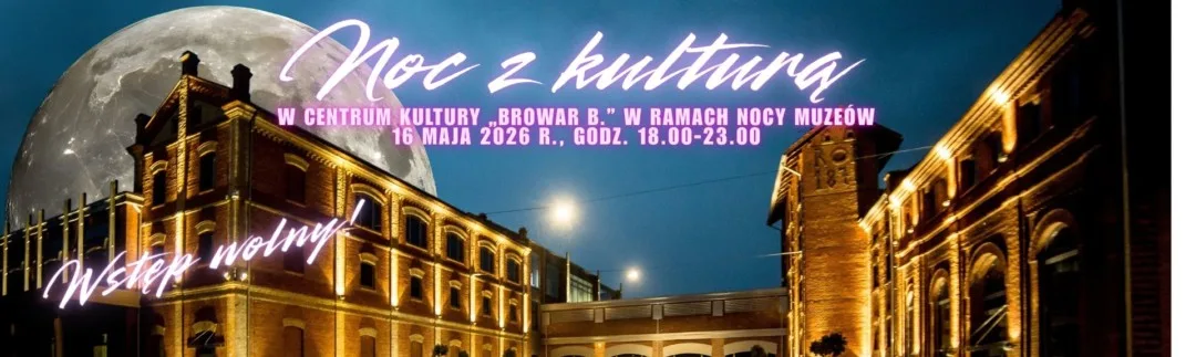 Noc Muzeów w Centrum Kultury „Browar B.” – wydarzenia 16 maja