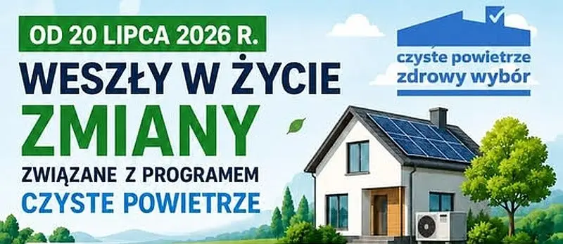Zmiany w programie Czyste Powietrze wejdą w życie 20 lipca 2026 roku